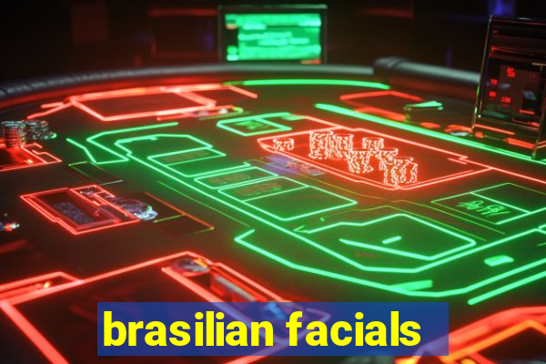 brasilian facials